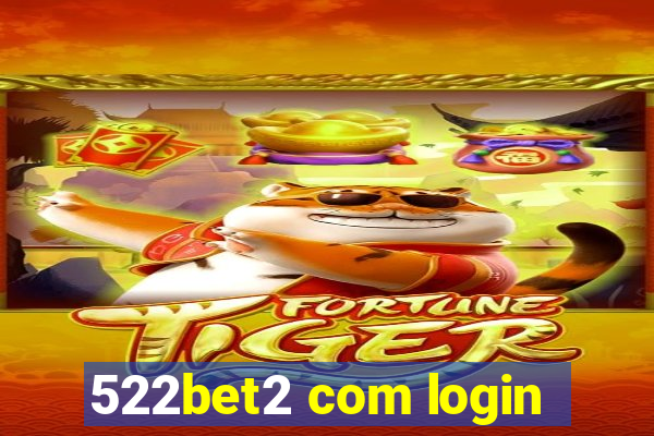 522bet2 com login